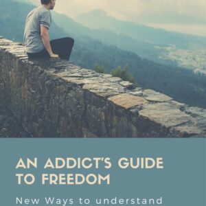 An Addict’s Guide to Freedom