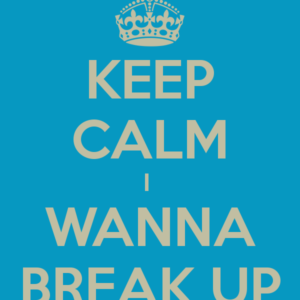 Wanna Break Up